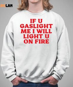 Cyberwifey If U Gaslight Me I Will Light Up U On Fire Shirt 5 1