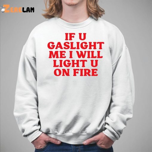 Cyberwifey If U Gaslight Me I Will Light Up U On Fire Shirt