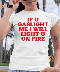 Cyberwifey If U Gaslight Me I Will Light Up U On Fire Shirt 6 1