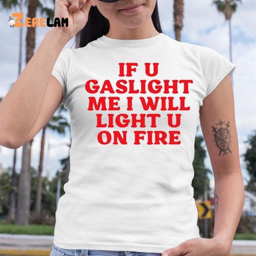 Cyberwifey If U Gaslight Me I Will Light Up U On Fire Shirt