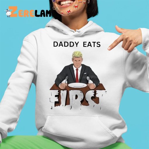 Daddy Zaddy Eats First Shirt