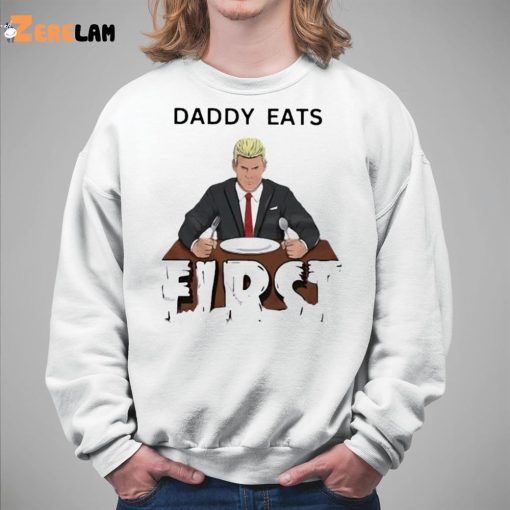 Daddy Zaddy Eats First Shirt