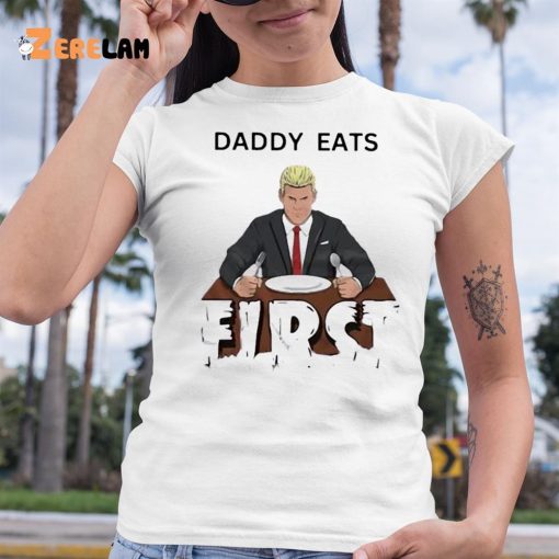 Daddy Zaddy Eats First Shirt