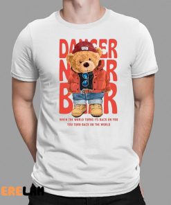 Dancer Bear When The World Turns Its Back On You Shirt 1 1
