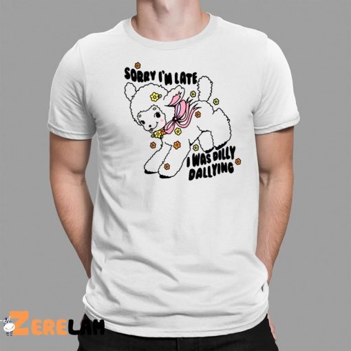 Danny Brito Sorry I’m Late I Was Dilly Dallying Shirt