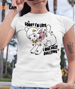 Danny Brito Sorry Im Late I Was Dilly Dallying Shirt 6 1