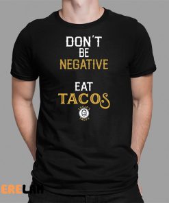 Danny Trejo Don’t Be Negative Eat Tacos Shirt