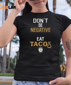 Danny Trejo Dont Be Negative Eat Tacos Shirt 6 1