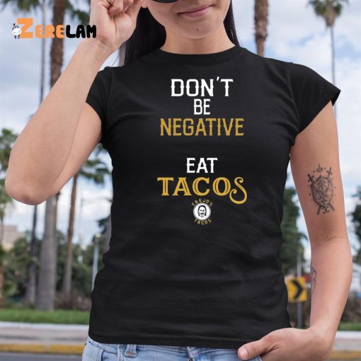 Danny Trejo Don’t Be Negative Eat Tacos Shirt
