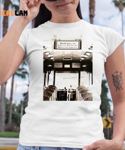 Death Rides The Highways But You Are Safe In The Trolley Car Shirt 6 1