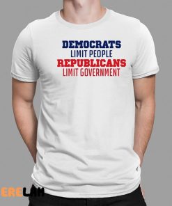 Democrats Limit People Republicans Limit Government Shirt 1 1