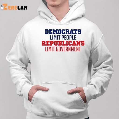 Democrats Limit People Republicans Limit Government Shirt