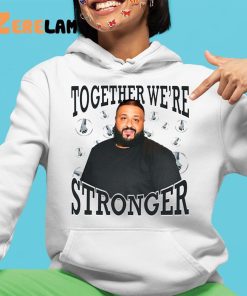 Dj Khaled Together Were Stronger Shirt 4 1