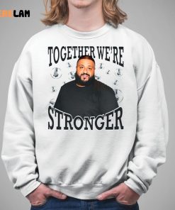 Dj Khaled Together Were Stronger Shirt 5 1