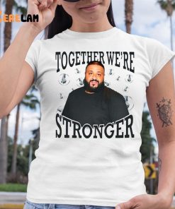 Dj Khaled Together Were Stronger Shirt 6 1