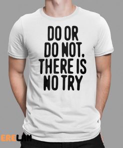 Do Or Do Not There Is No Try Shirt Outlander Magazine