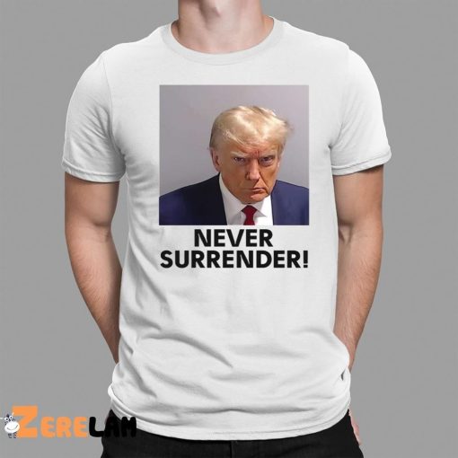 Donald Trump Never Surrender Shirt Mugshot
