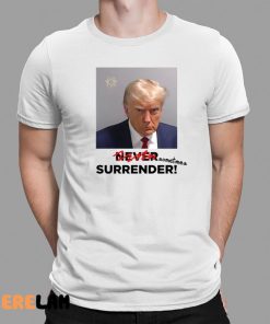 Donald Trump Sometimes Surrender Shirt Mugshot