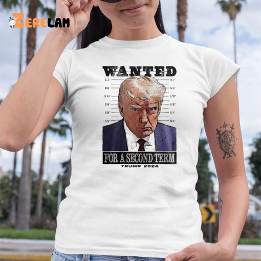 Donald Trump Wanted For A Second Term Shirt Mugshot