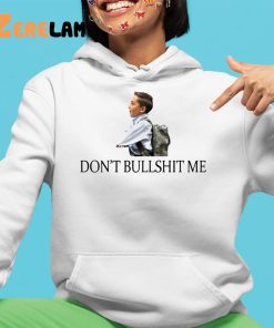 Dont Bullshit Me Shirt 4 1