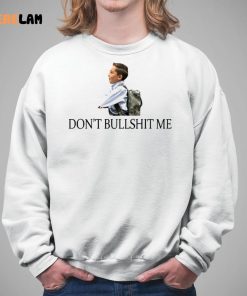 Dont Bullshit Me Shirt 5 1