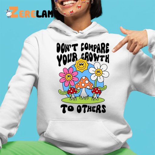 Don’t Compare Your Growth To Others Shirt