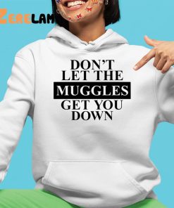 Dont Let The Muggles Get You Down Shirt 4 1