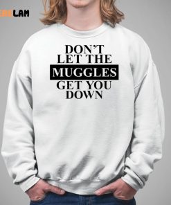 Dont Let The Muggles Get You Down Shirt 5 1