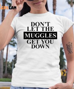 Dont Let The Muggles Get You Down Shirt 6 1