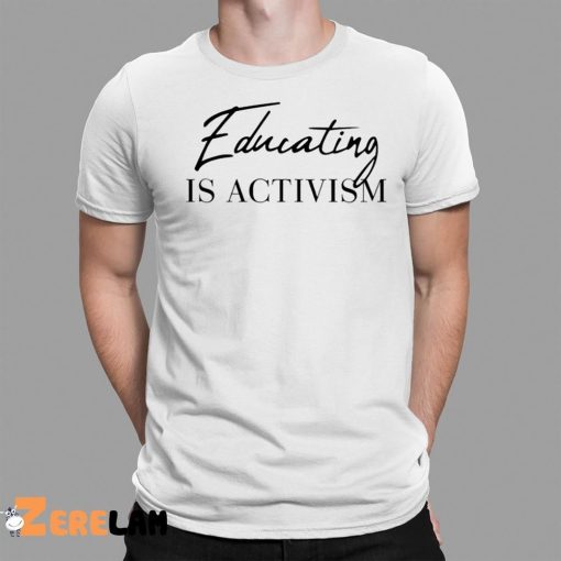 Educating Is Activism Shirt