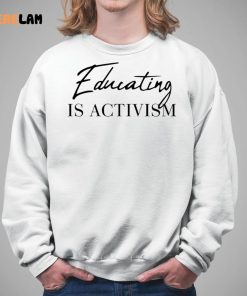 Educating Is Activism Shirt 5 1