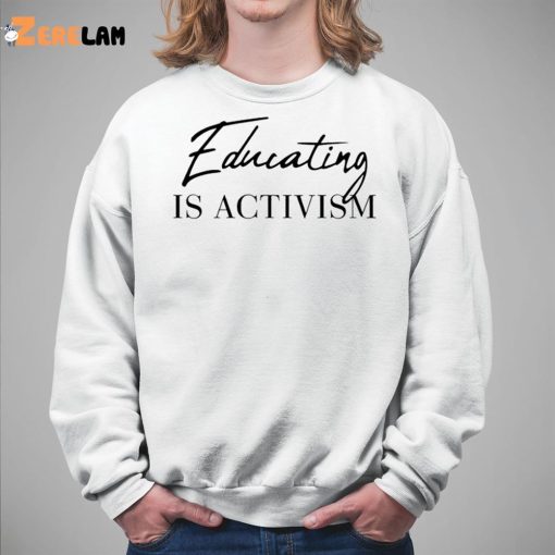 Educating Is Activism Shirt