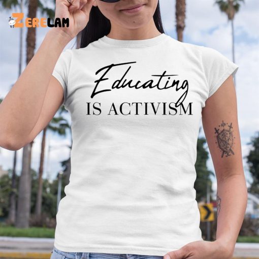 Educating Is Activism Shirt