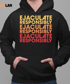 Ejaculate Responsibly Shirt 2 1