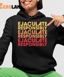 Ejaculate Responsibly Shirt 4 1