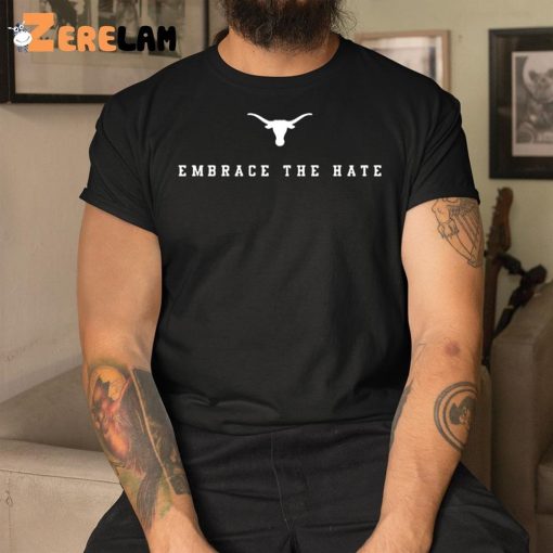 Embrace The Hate Texas Shirt