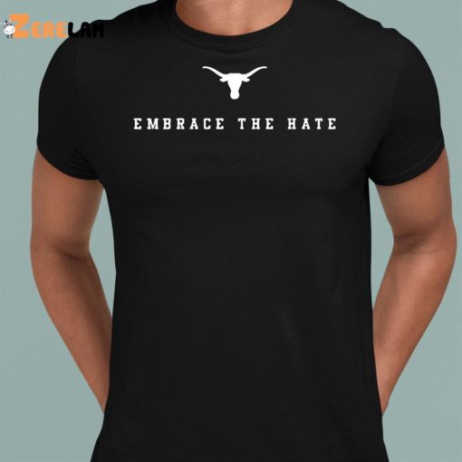 Embrace The Hate Texas Shirt