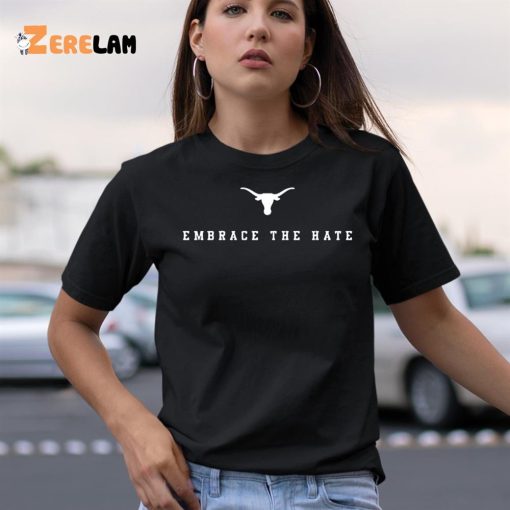 Embrace The Hate Texas Shirt