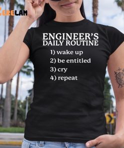 Engineers Daily Routine 1 Wake Up 2 Be Entitled 2 Cry 4 Repeat Shirt 6 1