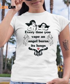 Every Time You Vape An Angel Burns Its Lungs Shirt 6 1