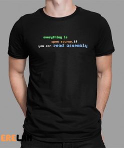 Everything Is Open Source If You Can Read Assembly Shirt