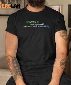 Everything Is Open Source If You Can Read Assembly Shirt 3 1