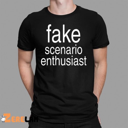 Fake Scenario Enthusiast Shirt