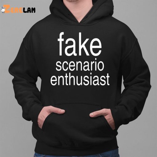 Fake Scenario Enthusiast Shirt