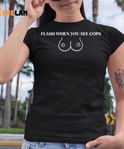 Flash When You See Cops Shirt 6 1