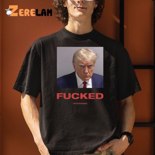 Fucked 4hunnid Trump Mugshot Shirt