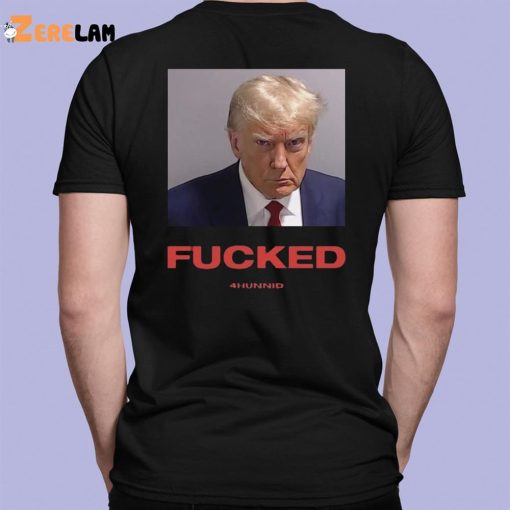 Fucked 4hunnid Trump Mugshot Shirt