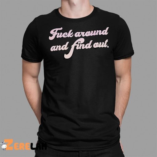 Fuel Around And Find Out Shirt