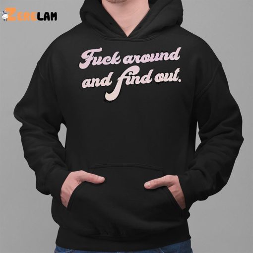 Fuel Around And Find Out Shirt