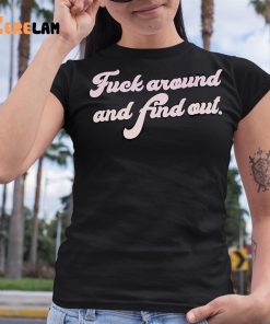 Fuel Around And Find Out Shirt 6 1